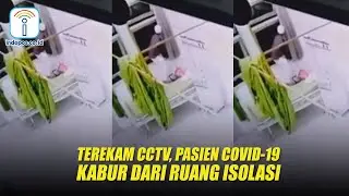 TEREKAM CCTV, PASIEN COVID-19 KABUR DARI RUANG ISOLASI