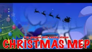 I’M GONNA KILL SANTA CLAUS | MEP | CHRISTMAS SPECIAL