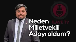 Neden Milletvekili Adayı Oldum? | 