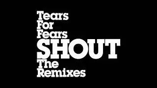 ♪ Tears For Fears - Shout [Jakatta Thrilled Out Mix]