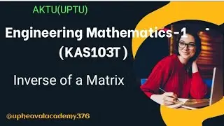 Inverse of a Matrix| Engineering mathematics 1| KAS103T | AKTU | @upheavalacademy376 #cse #it
