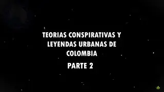 Teorías conspirativas y leyendas de COLOMBIA | PARTE 2