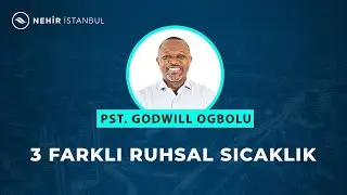 3 Farklı Ruhsal Sıcaklık  -  Pastör Godwill Ogbolu