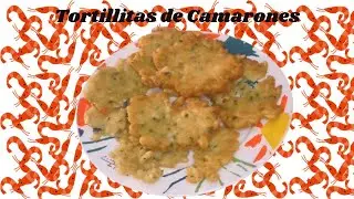 Tortillitas de Camarones (DE MI MADRE)