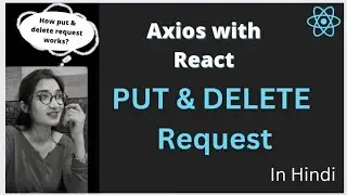 Axios Put and Delete Request in React in Hindi | Axios Put Request | Axios Delete Request 