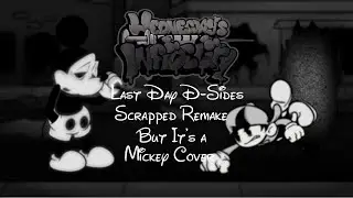 Last Day D-Sides Scrapped Remake but it's a Mickey Cover