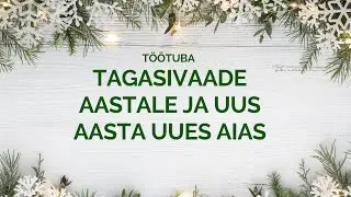 TÖÖTUBA Tagasivaade aastale ja uus aasta uues aias