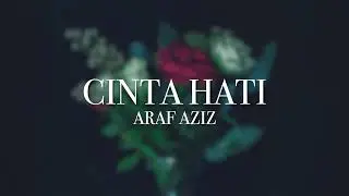 Araf Aziz - Cinta Hati (Lirik)
