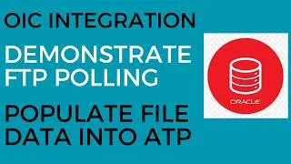 OIC Integration to Implement FTP Polling and Populate Data into ATP Table