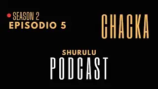 Shurulu Podcast S2 Episodio 5 "Reacciona esto" - Chacka