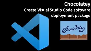 Chocolatey: Create Visual Studio Code software deployment package
