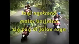 Lagi Ngetrend!!! Motor Berjalan Zig Zag Di Jalan Raya