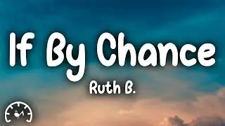 Ruth B. - If By Chance (Lyrics) slowed tiktok version