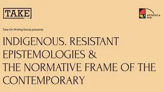 Indigenous. Resistant Epistemologies and the Normative Frame of the Contemporary - Day 2