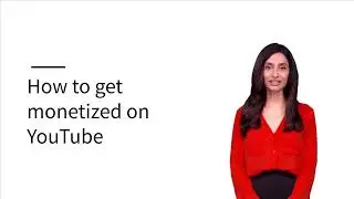 How to get monetized on YouTube
