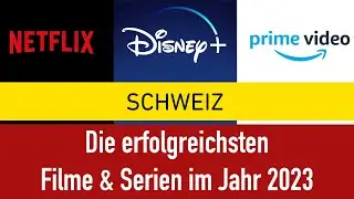 Schweiz & Die erfolgreichsten Filme und Serie 2023 bei Netflix, Amazone Prime, Disney Plus