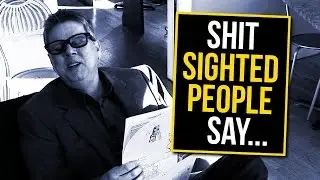 Shit People Say To Blind People
