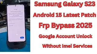 Samsung S23 Frp Bypass Android 15 | Samsung SM-S911B Google Account Lock Remove
