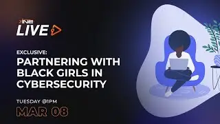 EXCLUSIVE: Partnering with Black Girls in Cyber Security