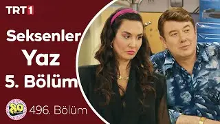Seksenler Yaz 5. Bölüm (496. Bölüm)