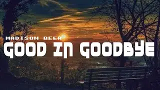 Madison Beer - Good in Goodbye (Lyric Video)