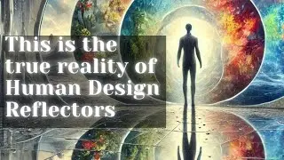Reflector Perspectives: Navigating Life as a Mirror in Human Design