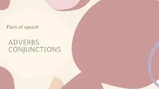 Parts of speech (Adverbs, Conjunctions)