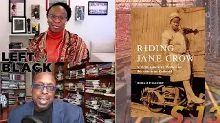 Left of Black | Dr. Miriam Thaggert on Black Women and the Railroad