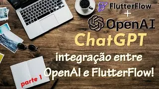 ChatGPT: Transforme seus aplicativos com a integração entre OpenAI e FlutterFlow!