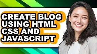 How to Create Blog Using Html Css and Javascript - Easy Guide