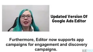 Updated Version Of Google Ads Editor With New Features And Supporting New Campaign Types