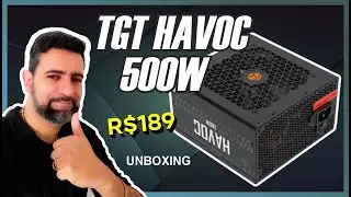FONTE TGT HAVOC 500W - UNBOXING E PRIMEIRAS IMPRESSÕES !!!