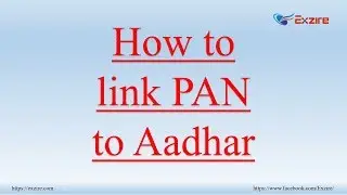 How to link Permanent Account Number (PAN) to Aadhaar (Unique Identification Number)