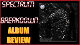 Spectrum Breakdown Album Review