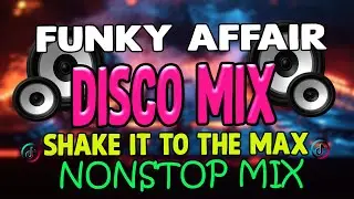 NEW FUNKY AFFAIR NONSTOP MIX 2025 - SHAKE IT TO THE MAX X BEBOT BLACK EYE PEACE