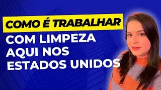 Como é trabalhar com limpeza nos Estados Unidos!