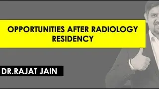 Opportunities after Radiology Residency | Dr.Rajat Jain