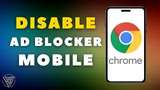 How To Disable Ad Blocker On Google Chrome Mobile