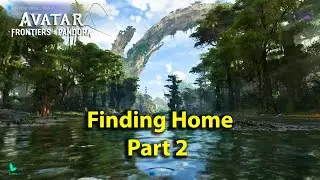 Finding Home Part 2 | Avatar Frontiers of Pandora