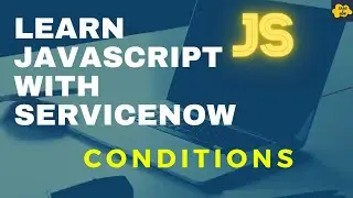 #8 Conditions in JavaScript | Learn JavaScript with ServiceNow | ServiceNow JavaScript Tutorial