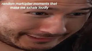 random markiplier moments that make me exhale loudly