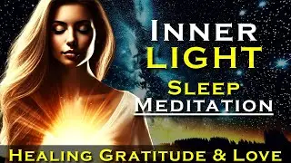Reveal Your Inner Light ~ SLEEP MEDITATION ~ Healing Gratitude and Love