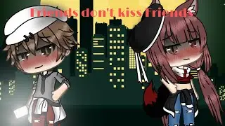 friends don't kiss friends(GLMV)