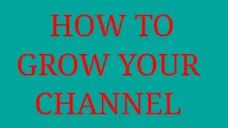 Grow your channel, How to grow your channel