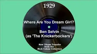 1929 Ben Selvin (as ‘The Knickerbockers’) - Where Are You Dream Girl? (Lewis James, vocal)