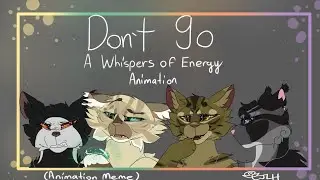 Don't Go | Whispers of Energy | Animation Meme