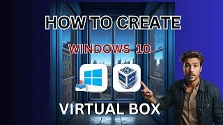 How To Create Windows 10 VirtualBox VM