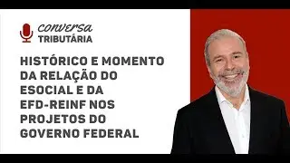 [#44 Conversa Tributária] Relação do eSocial e da EFD-REINF nos projetos do Governo Federal