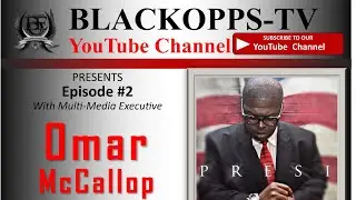 BlackOpps-TV Episode #2 - Interview with Music, Movie and Television Producer Mr. Omar McCallop