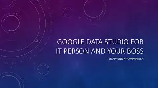 IT Talk Season2 | EP.5| Google Data Studio for IT guys.